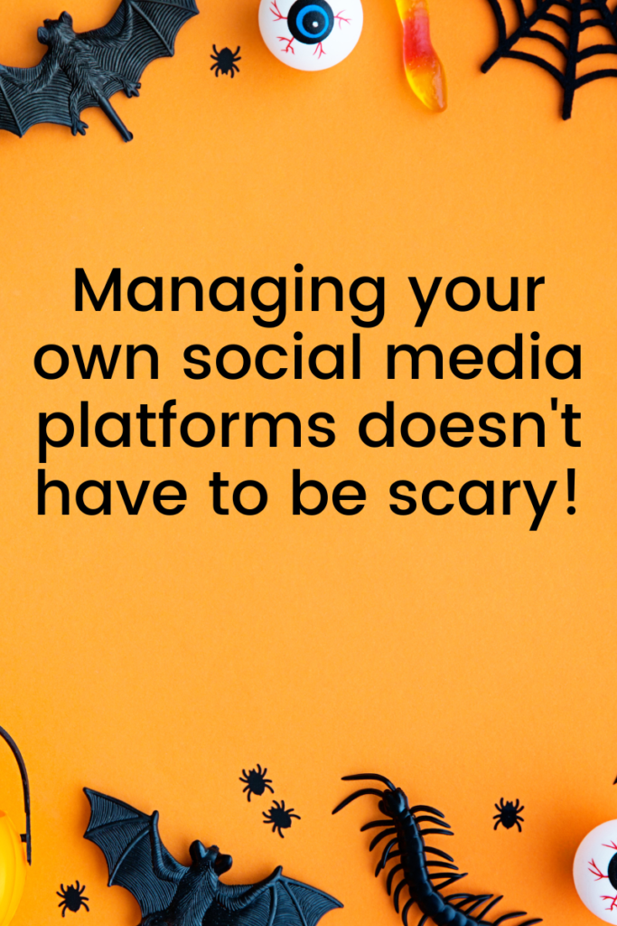 Managing your own social media platforms doesn't have to be scary!